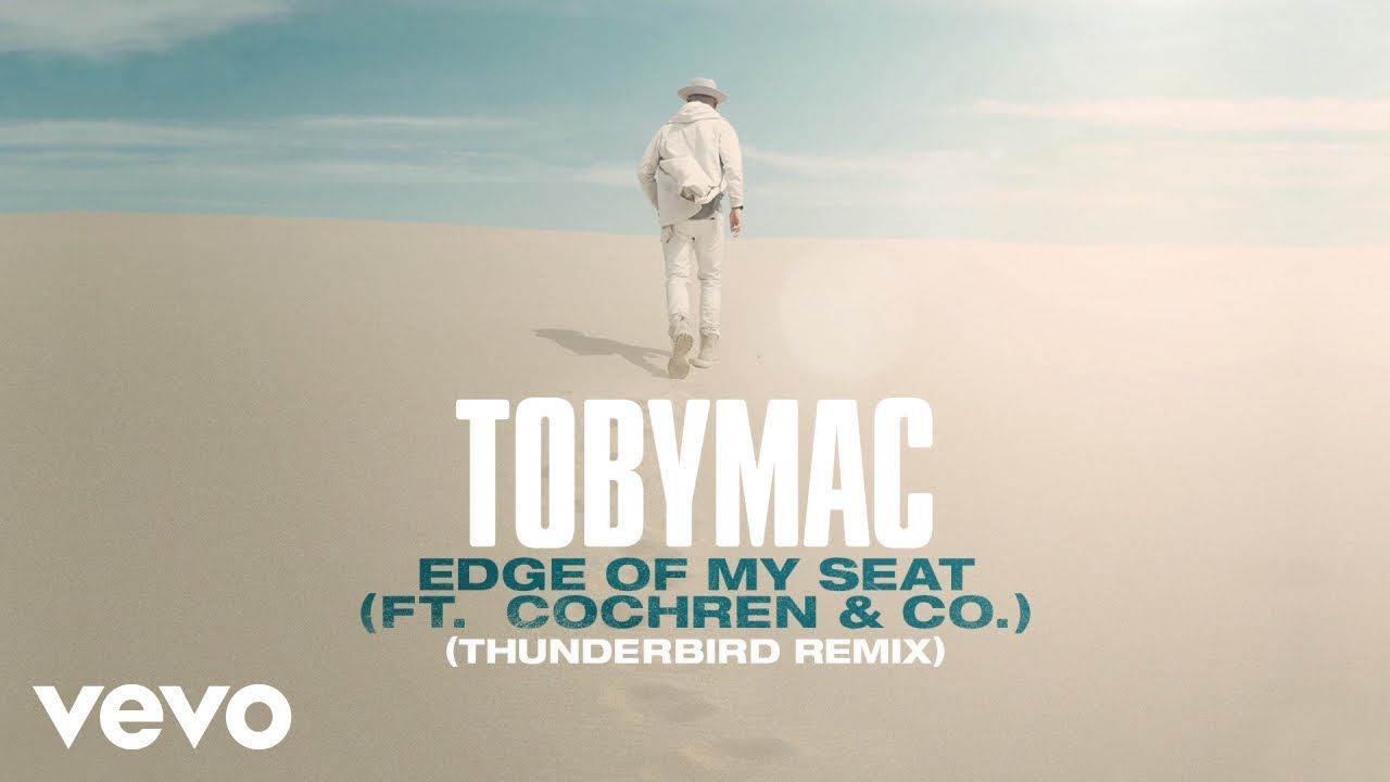 TobyMac, Cochren & Co. – Edge Of My Seat (THUNDERBIRD Remix/Audio)