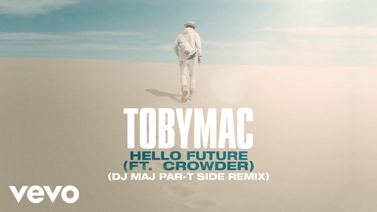 TobyMac, Crowder – Hello Future (DJ Maj Par-T Side Remix/Audio)
