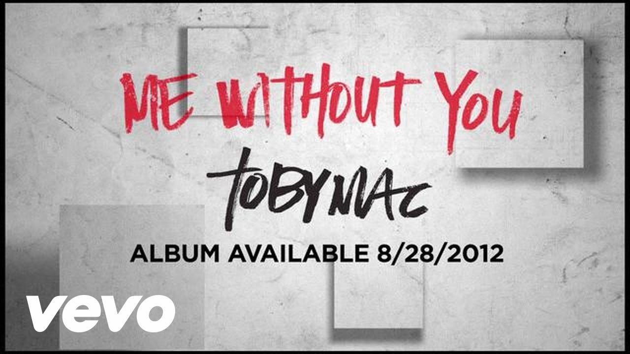 TobyMac – Me Without You (Official Lyric Video)