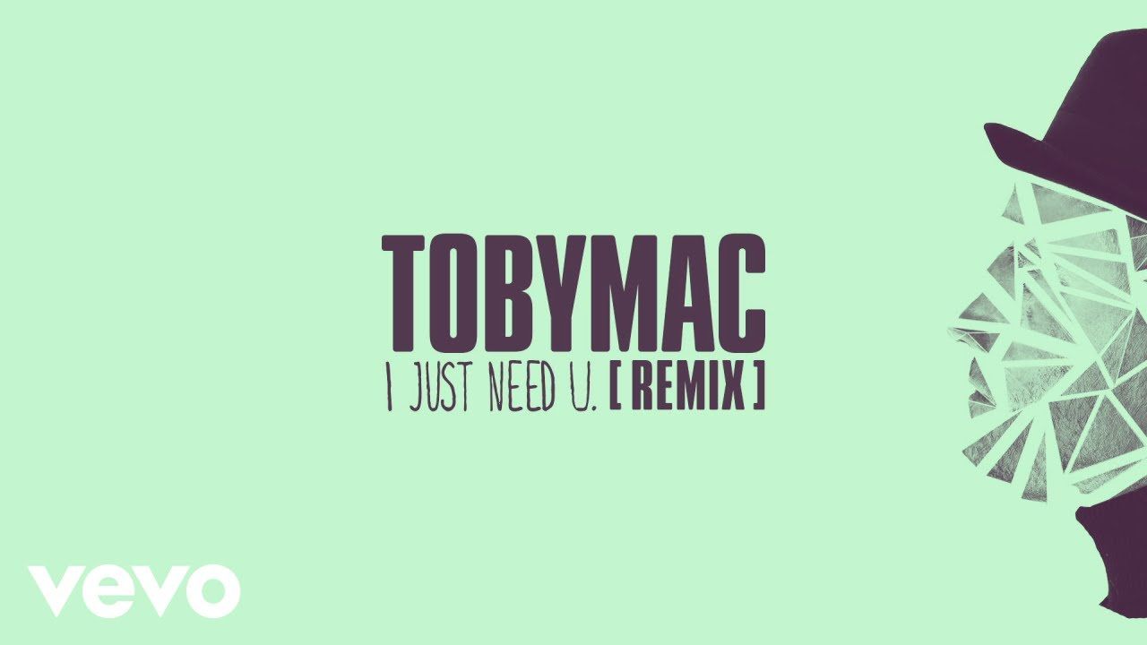 TobyMac – I just need U. (Audio/Capital Kings Remix)