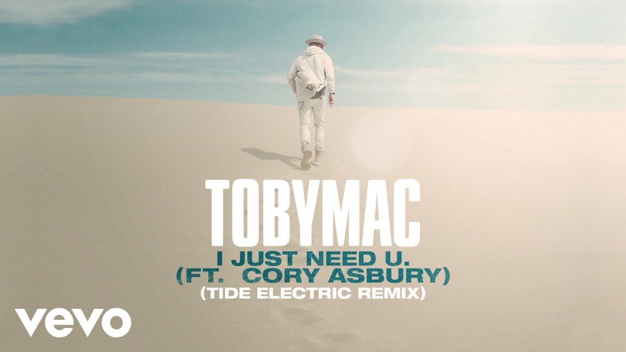 TobyMac, Cory Asbury – I just need U. (Tide Electric Remix/Audio)