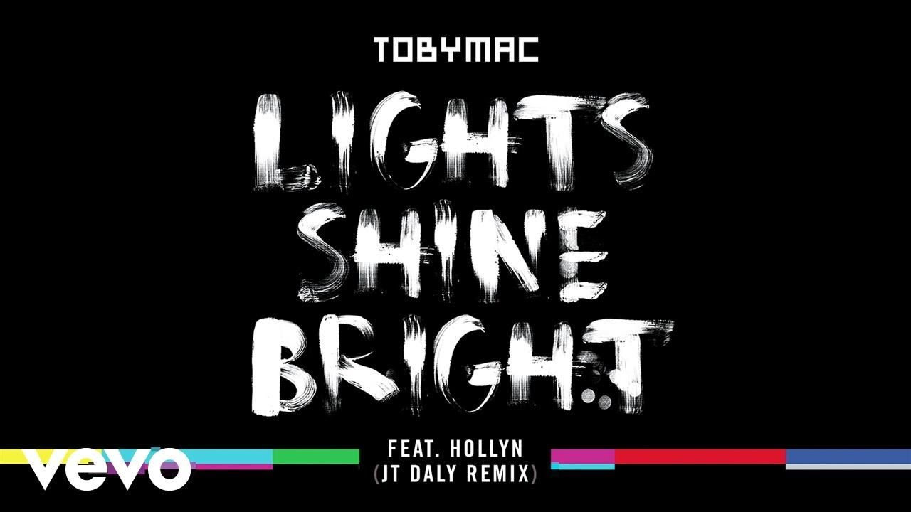 TobyMac – Lights Shine Bright (JT Daly Remix/Audio) ft. Hollyn