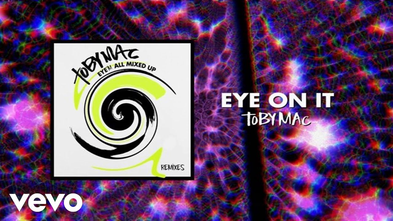 TobyMac – Eye On It (Phenomenon Remix By Soul Glow Activatur/Audio)
